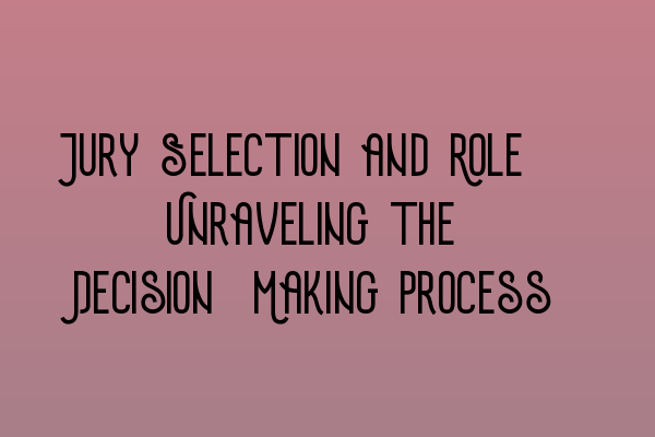 Featured image for Jury Selection and Role: Unraveling the Decision-Making Process