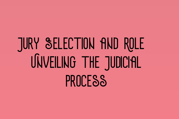 Featured image for Jury Selection and Role: Unveiling the Judicial Process