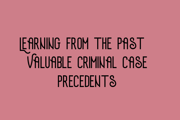 Featured image for Learning from the Past: Valuable Criminal Case Precedents