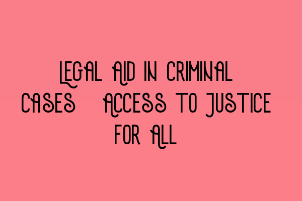 Legal Aid in Criminal Cases: Access to Justice for All