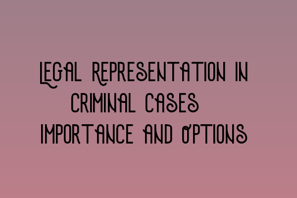 Featured image for Legal Representation in Criminal Cases: Importance and Options