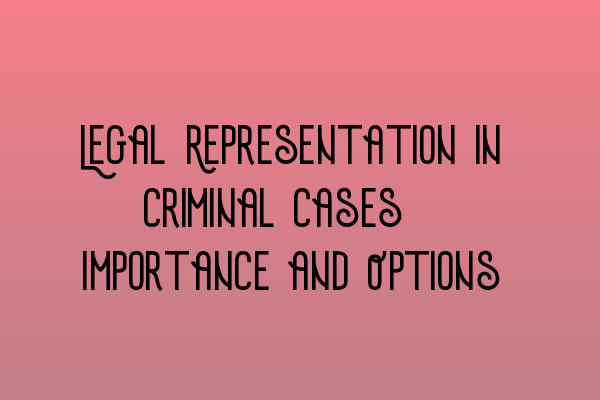 Featured image for Legal Representation in Criminal Cases: Importance and Options