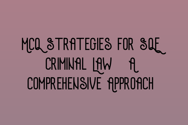 Featured image for MCQ Strategies for SQE Criminal Law: A Comprehensive Approach