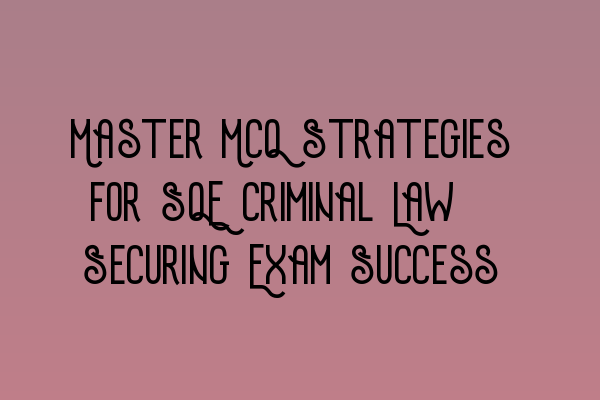 Featured image for Master MCQ Strategies for SQE Criminal Law: Securing Exam Success