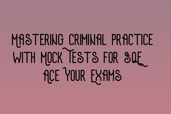 Featured image for Mastering Criminal Practice with Mock Tests for SQE: Ace Your Exams