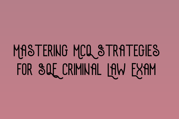Featured image for Mastering MCQ Strategies for SQE Criminal Law Exam