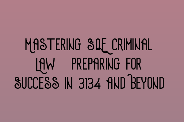 Featured image for Mastering SQE Criminal Law: Preparing for Success in 2023 and Beyond