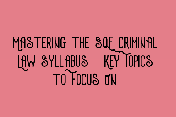 Featured image for Mastering the SQE Criminal Law Syllabus: Key Topics to Focus On