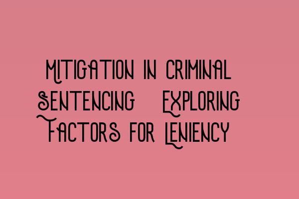 Mitigation in Criminal Sentencing: Exploring Factors for Leniency