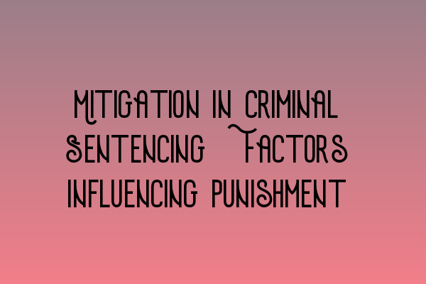 Featured image for Mitigation in Criminal Sentencing: Factors Influencing Punishment