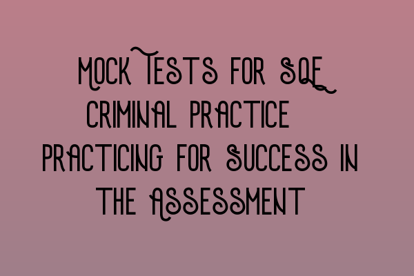 Mock Tests for SQE Criminal Practice: Practicing for Success in the Assessment