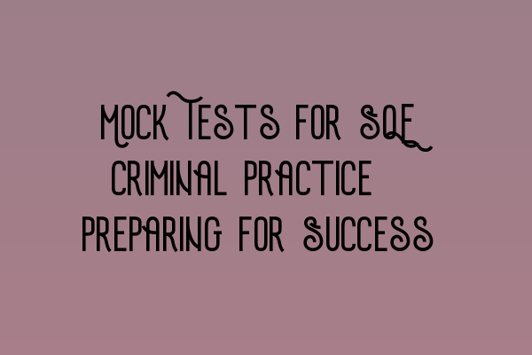 Mock Tests for SQE Criminal Practice: Preparing for Success