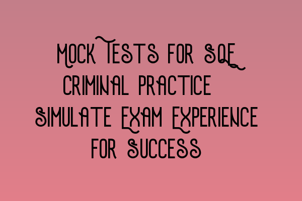 Featured image for Mock Tests for SQE Criminal Practice: Simulate Exam Experience for Success