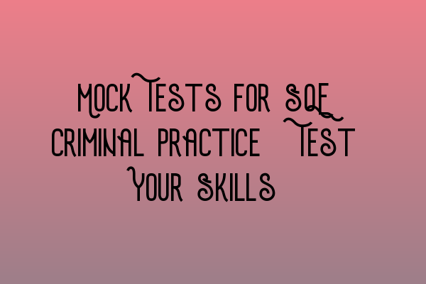 Featured image for Mock Tests for SQE Criminal Practice: Test Your Skills