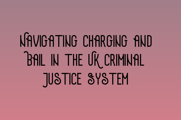 Featured image for Navigating Charging and Bail in the UK Criminal Justice System