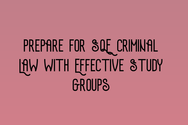 Featured image for Prepare for SQE Criminal Law with Effective Study Groups