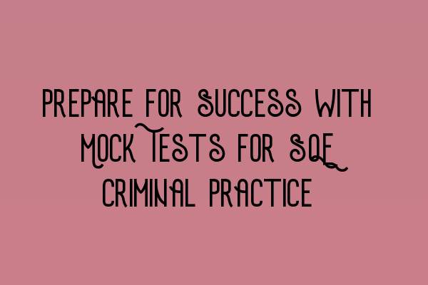 Prepare for Success with Mock Tests for SQE Criminal Practice