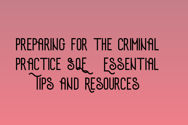 Featured image for Preparing for the Criminal Practice SQE: Essential Tips and Resources