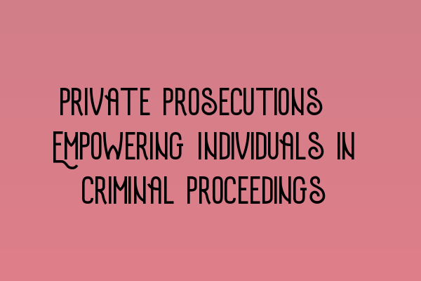 Featured image for Private Prosecutions: Empowering Individuals in Criminal Proceedings