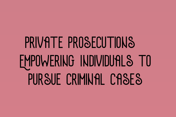 Private Prosecutions: Empowering Individuals to Pursue Criminal Cases