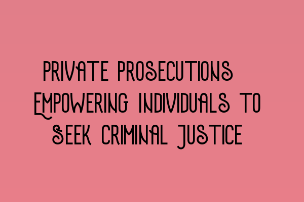 Featured image for Private Prosecutions: Empowering Individuals to Seek Criminal Justice