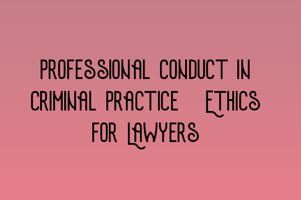 Featured image for Professional Conduct in Criminal Practice: Ethics for Lawyers