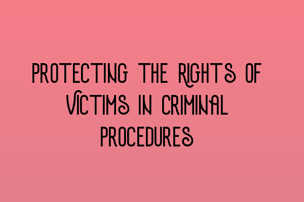 Featured image for Protecting the Rights of Victims in Criminal Procedures
