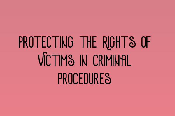 Protecting the Rights of Victims in Criminal Procedures