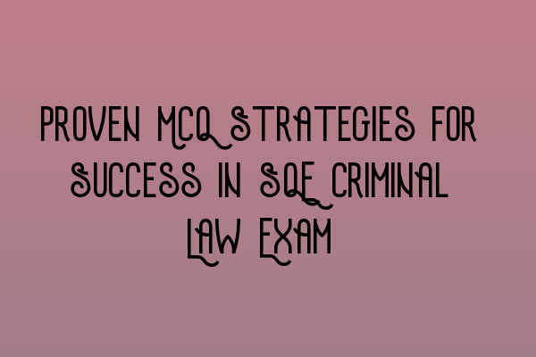 Featured image for Proven MCQ Strategies for Success in SQE Criminal Law Exam