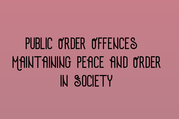 Featured image for Public Order Offences: Maintaining Peace and Order in Society