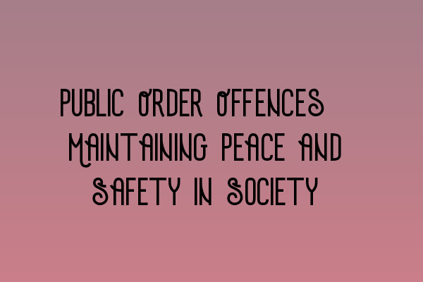 Featured image for Public Order Offences: Maintaining Peace and Safety in Society