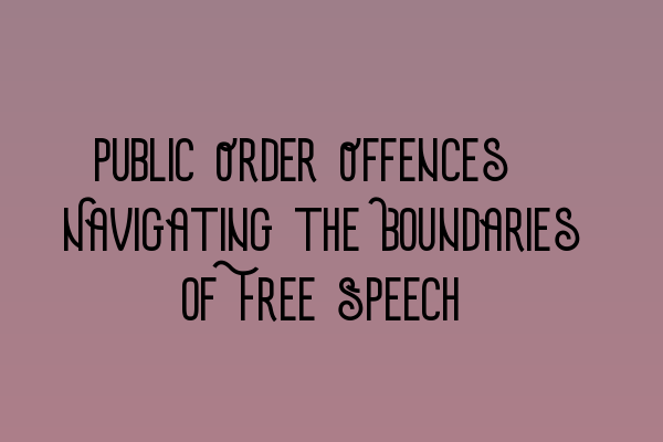 Featured image for Public Order Offences: Navigating the Boundaries of Free Speech