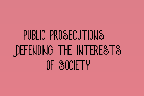 Featured image for Public Prosecutions: Defending the Interests of Society