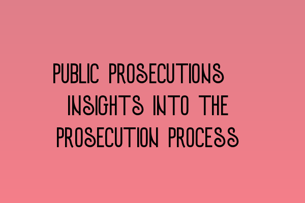 Featured image for Public Prosecutions: Insights into the Prosecution Process