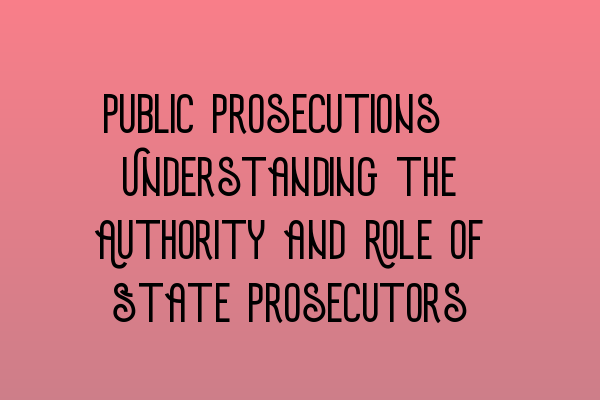 Public Prosecutions: Understanding the Authority and Role of State Prosecutors