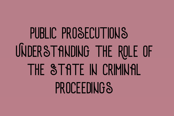 Featured image for Public Prosecutions: Understanding the Role of the State in Criminal Proceedings