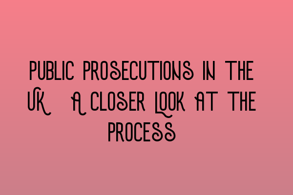 Featured image for Public Prosecutions in the UK: A Closer Look at the Process