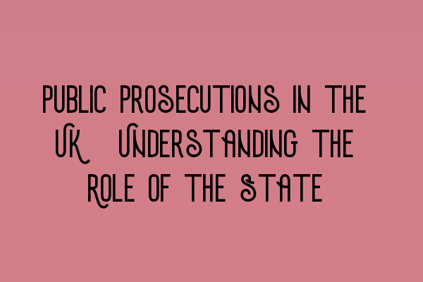 Public Prosecutions in the UK: Understanding the Role of the State