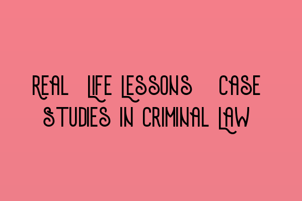 Featured image for Real-Life Lessons: Case Studies in Criminal Law
