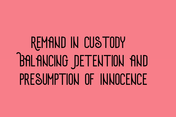 Featured image for Remand in Custody: Balancing Detention and Presumption of Innocence