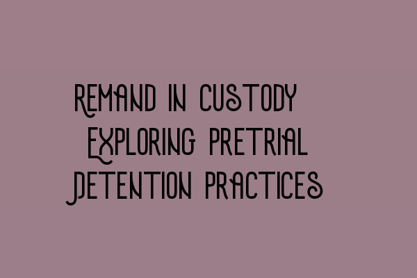 Featured image for Remand in Custody: Exploring Pretrial Detention Practices