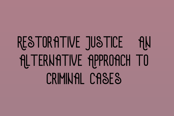 Featured image for Restorative Justice: An Alternative Approach to Criminal Cases