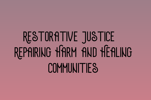 Featured image for Restorative Justice: Repairing Harm and Healing Communities