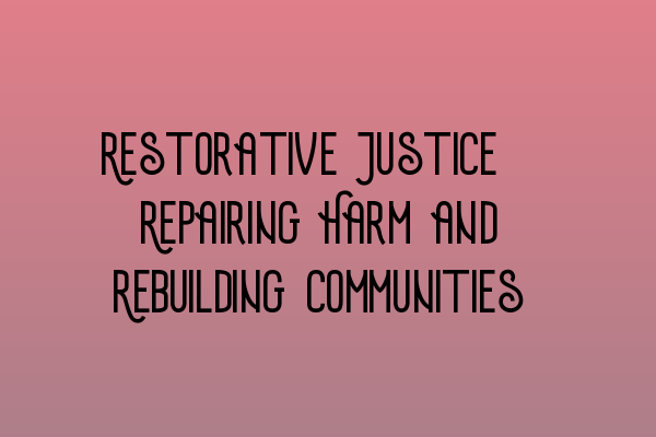 Featured image for Restorative Justice: Repairing Harm and Rebuilding Communities
