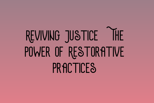 Featured image for Reviving Justice: The Power of Restorative Practices