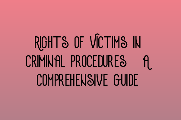 Featured image for Rights of Victims in Criminal Procedures: A Comprehensive Guide