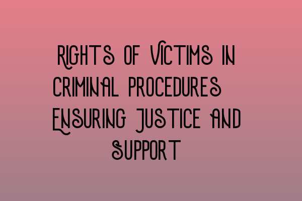 Featured image for Rights of Victims in Criminal Procedures: Ensuring Justice and Support