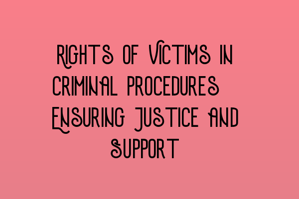 Rights of Victims in Criminal Procedures: Ensuring Justice and Support