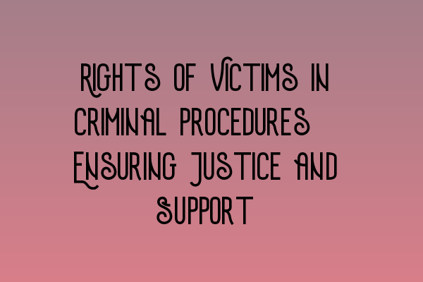 Featured image for Rights of Victims in Criminal Procedures: Ensuring Justice and Support