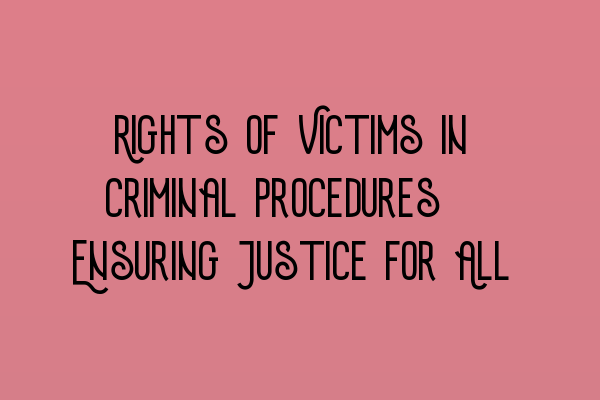 Featured image for Rights of Victims in Criminal Procedures: Ensuring Justice for All